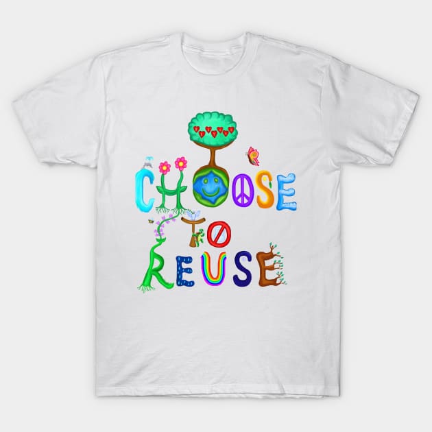 I Choose To Reuse Save the Planet! T-Shirt by Art by Deborah Camp